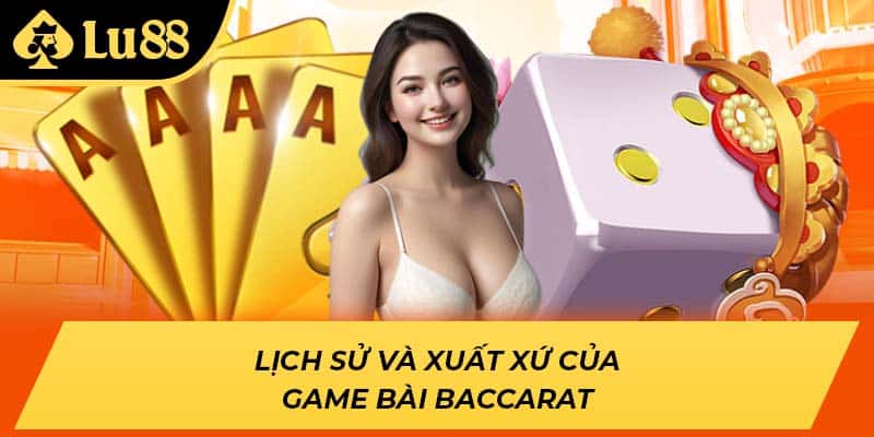 Lịch sử và xuất xứ của game bài Baccarat