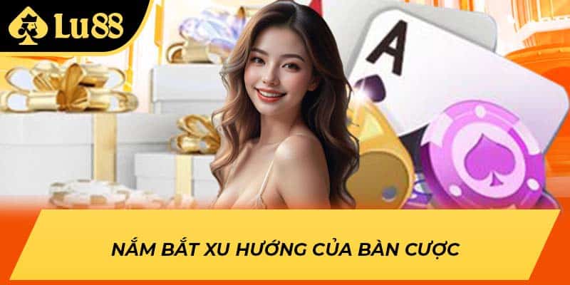 Nắm bắt xu hướng của bàn cược