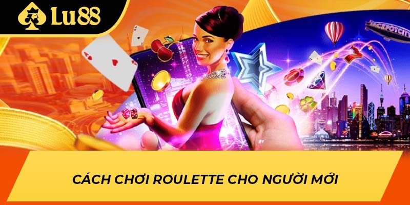 Cách chơi Roulette cho người mới