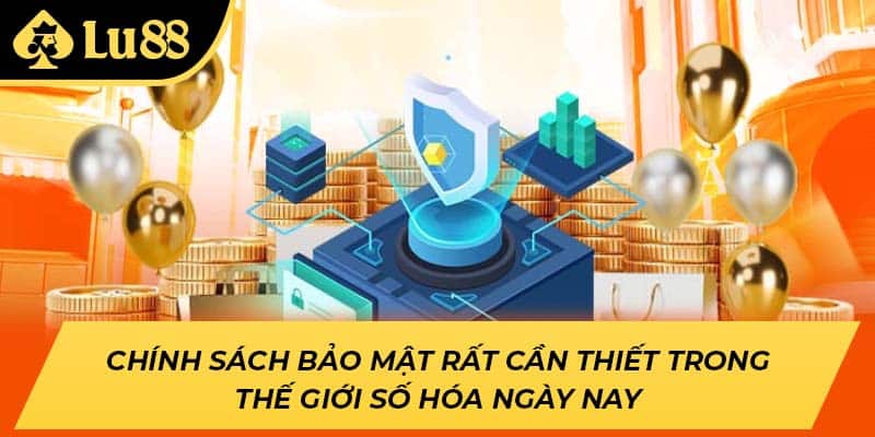 Chính sách bảo mật rất cần thiết trong thế giới số hóa ngày nay