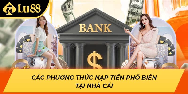 Các phương thức nạp tiền phổ biến tại nhà cái