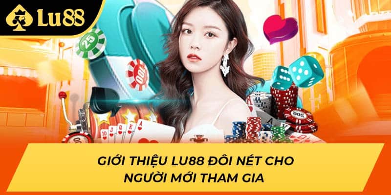 Giới thiệu LU88 đôi nét cho người mới tham gia 