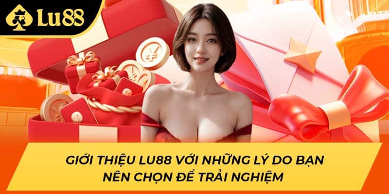 Giới thiệu LU88 với những lý do bạn nên chọn để trải nghiệm