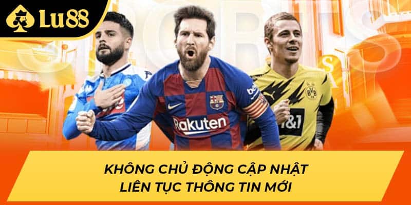 Không chủ động cập nhật liên tục thông tin mới