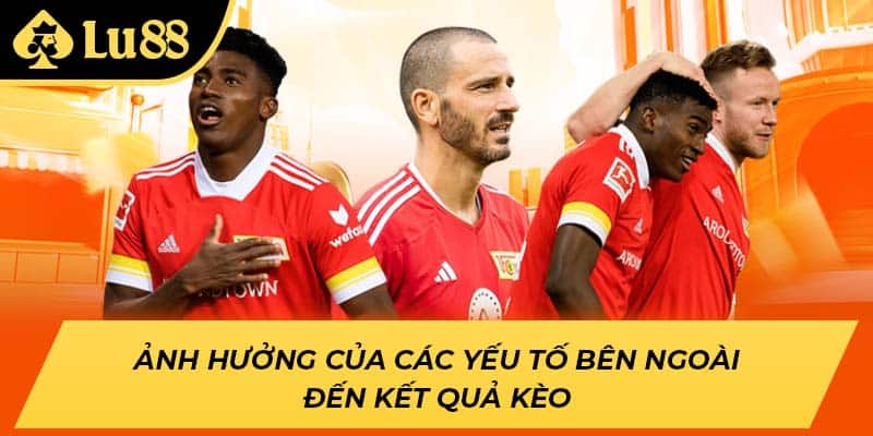 Ảnh hưởng của các yếu tố bên ngoài đến kết quả kèo