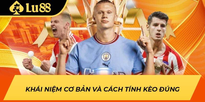 Khái niệm cơ bản và cách tính kèo đúng