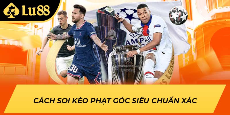 Cách soi kèo phạt góc siêu chuẩn xác
