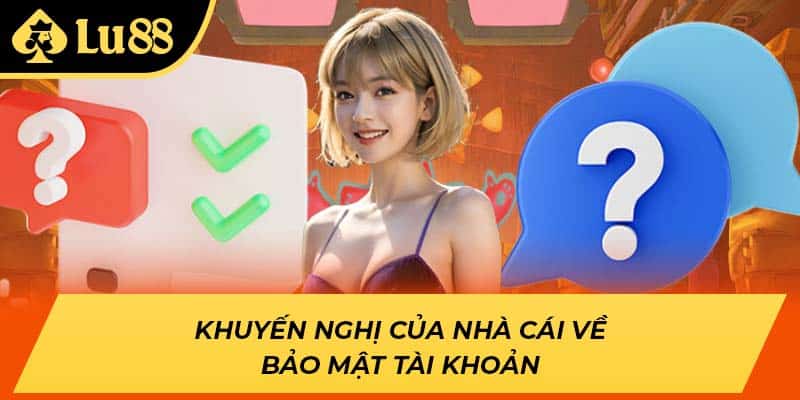 Khuyến nghị của nhà cái về bảo mật tài khoản