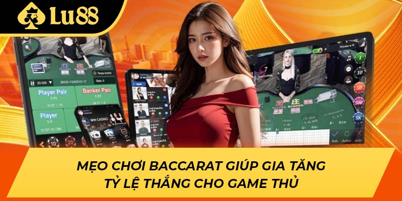 Mẹo chơi Baccarat giúp gia tăng tỷ lệ thắng cho game thủ