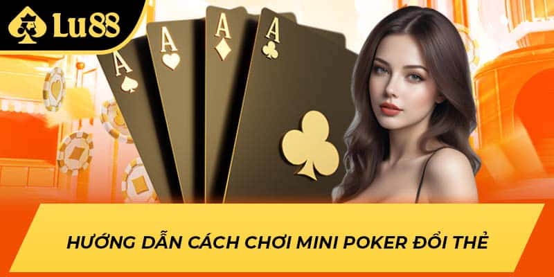 Hướng dẫn cách chơi mini poker đổi thẻ