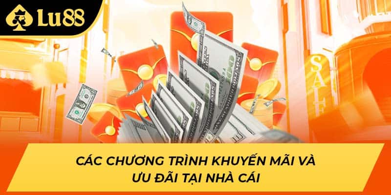 Các chương trình khuyến mãi và ưu đãi tại nhà cái