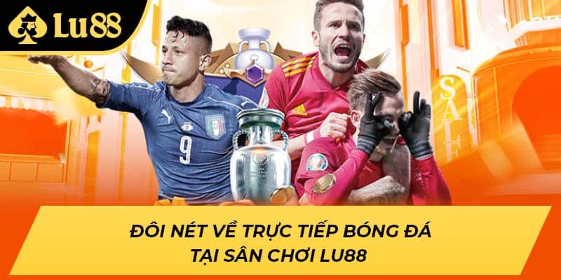 Đôi nét về trực tiếp bóng đá tại sân chơi LU88