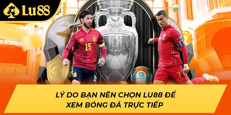 Lý do bạn nên chọn LU88 để xem bóng đá trực tiếp