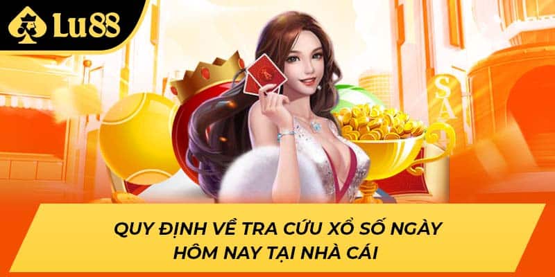 Quy định về tra cứu xổ số ngày hôm nay tại nhà cái