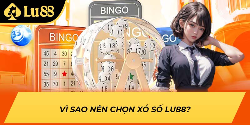 Vì sao nên chọn xổ số LU88?
