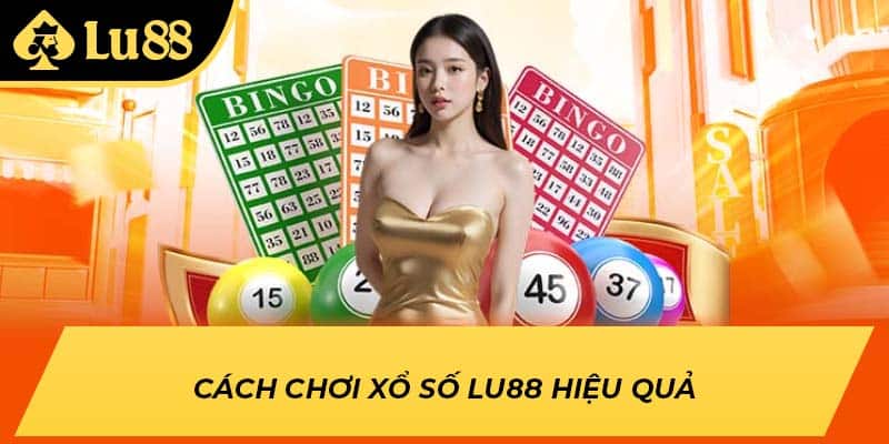 Cách chơi xổ số LU88 hiệu quả