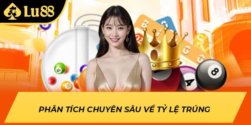 Phân tích chuyên sâu về tỷ lệ trúng